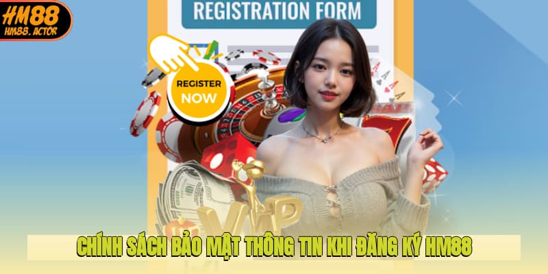 Chính sách bảo mật thông tin khi đăng ký HM88