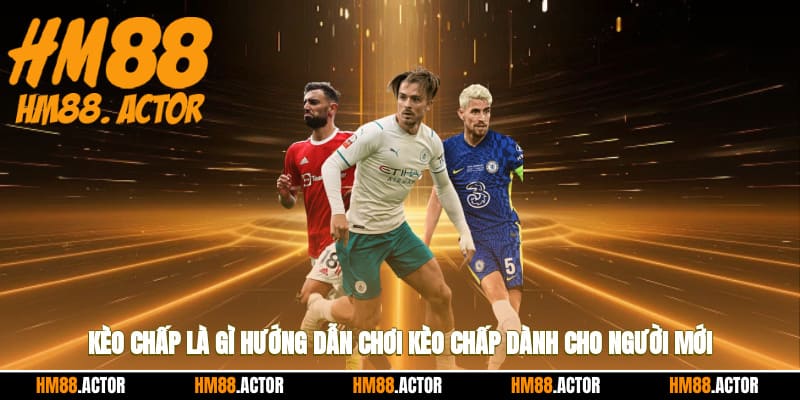 ⚽ Kèo Chấp Là Gì? Hướng Dẫn Chơi Dành Cho Người Mới