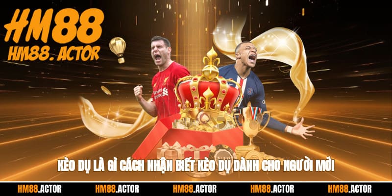 ⚽ Kèo Dụ Là Gì? Cách Nhận Biết Kèo Dụ Cho Người Mới