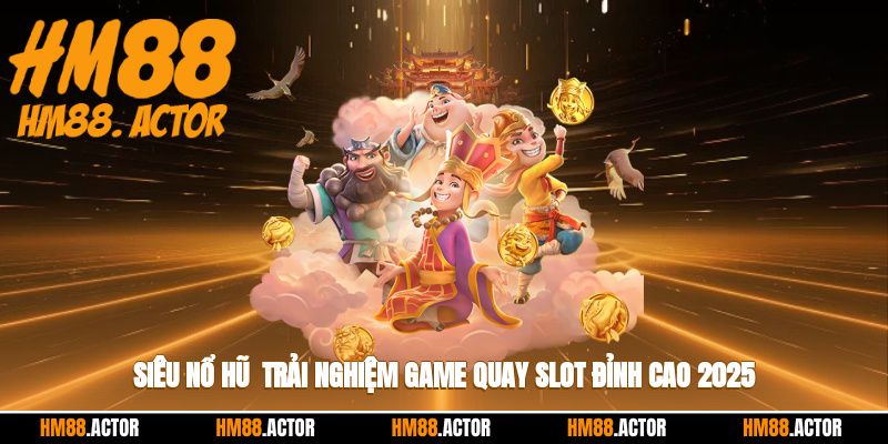 🎰 Siêu Nổ Hũ - Trải Nghiệm Game Quay Slot Đỉnh Cao 2025