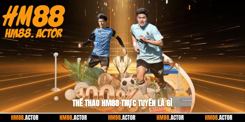 Thể thao HM88 trực tuyến là gì? 