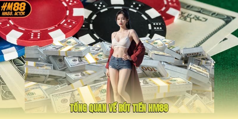 Tổng quan về rút tiền HM88